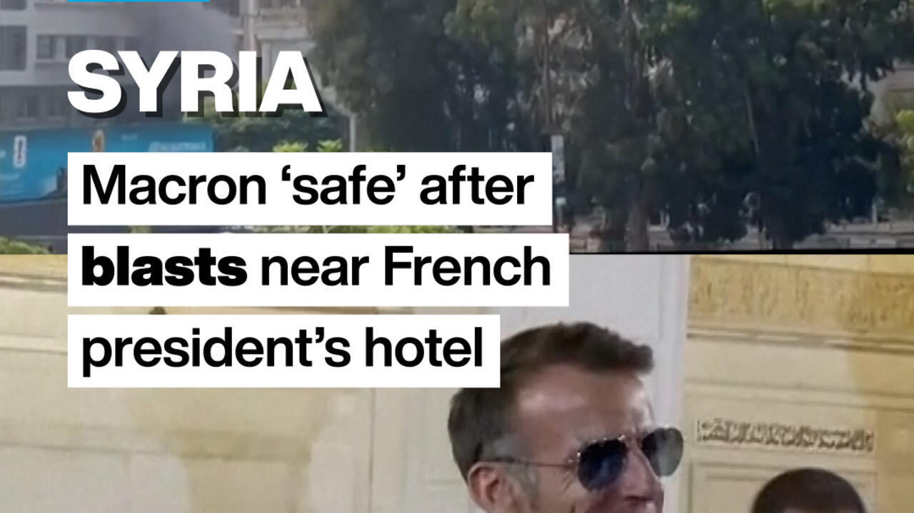 Syria: Macron ‘safe’ after blasts near French president’s hotel